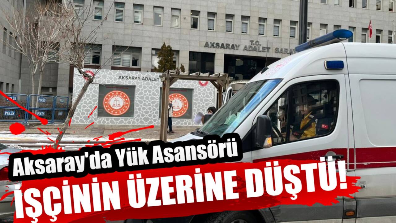 Aksaray'da üzerine yük asansörü düşen işçi hastaneye kaldırıldı.