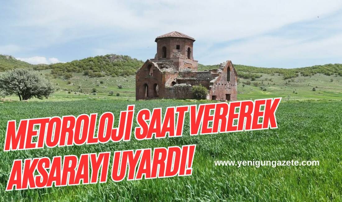 Meteoroloji saat verdi; Aksaray genelinde sağanak yağış ve kuvvetli rüzgârın