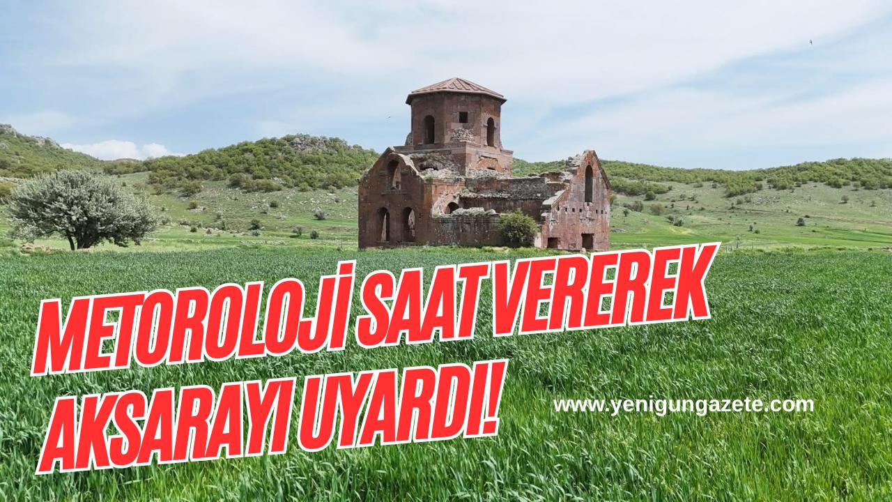 Meteoroloji saat verdi; Aksaray genelinde sağanak yağış ve kuvvetli rüzgârın