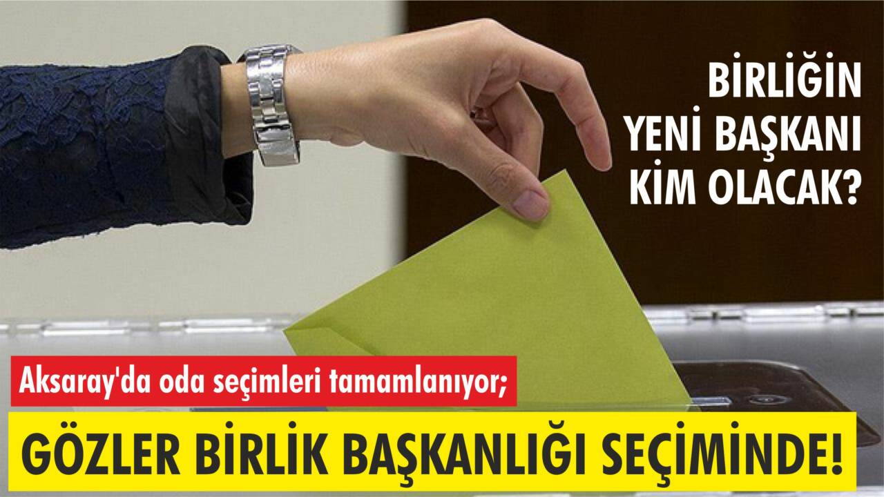 Aksaray’da oda ve birlik seçim süreci sona yaklaşırken, gözler nisan