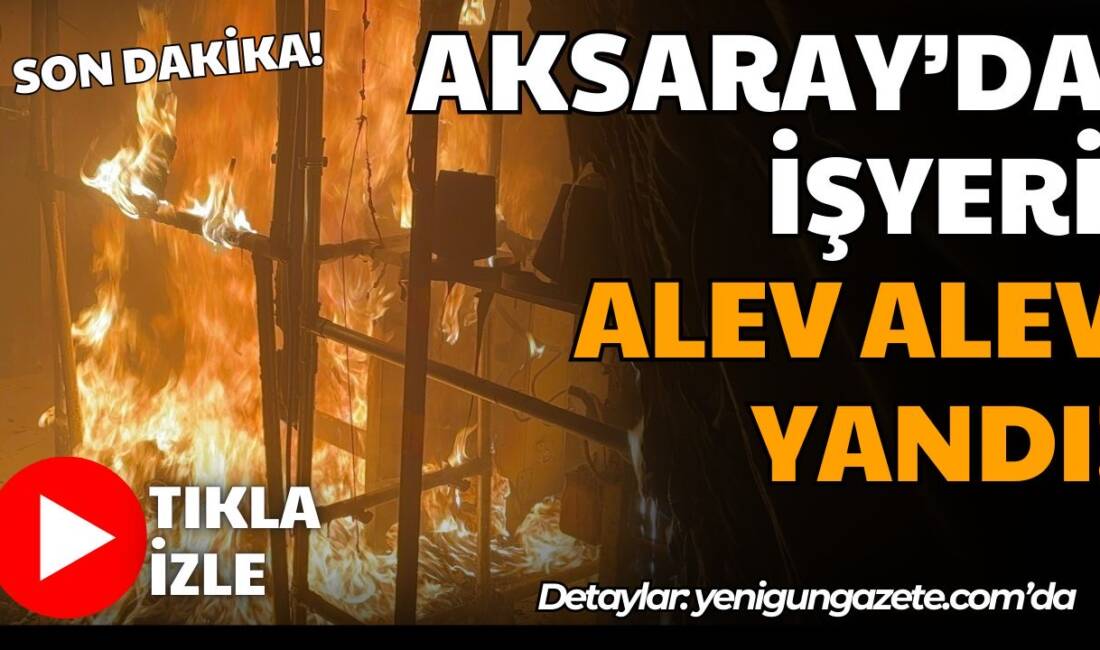 Aksaray Yeni Sanayi Sitesi’nde bir iş yerinde makineden çıkan yangın