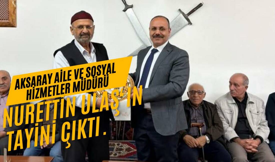 Tayini çıkan Aksaray Aile ve Sosyal Hizmetler Müdürü Nurettin Ulaş,