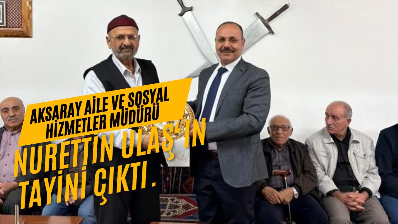 Tayini çıkan Aksaray Aile ve Sosyal Hizmetler Müdürü Nurettin Ulaş,