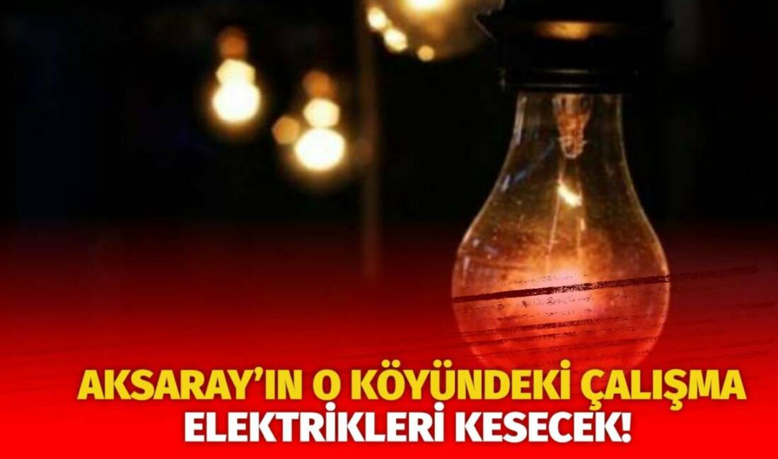 MERAM Elektrik Dağıtım Şirketi tarafından yapılan açıklama kapsamında Aksaray’ın bazı