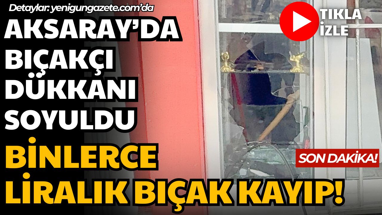 Aksaray Minarecik Mahallesi’nde bir bıçakçı dükkanına gece saatlerinde giren kişi