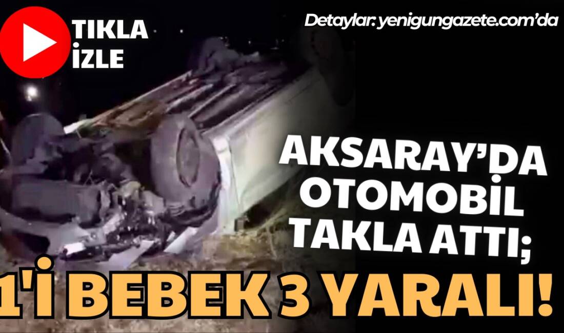 Aksaray Sevinçli köyü Kireçli mevkiinde yoldan çıkan otomobilin takla attığı
