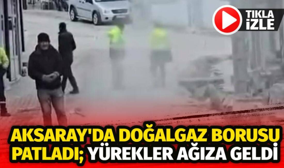 Aksaray’ın Ortaköy ilçesinde altyapı çalışması sırasında doğalgaz borusunun patlaması paniğe