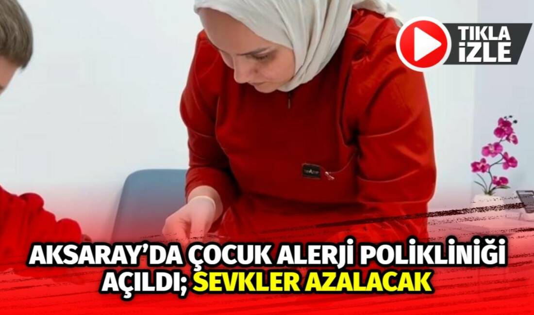 İlde ilk kez hizmete giren Çocuk Alerji ve İmmünoloji Polikliniği