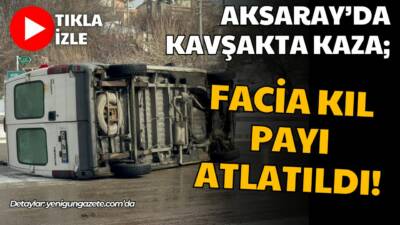 Aksaray Merkez’de iki aracın çarpıştığı kazada minibüs yan yattı, sürücüler