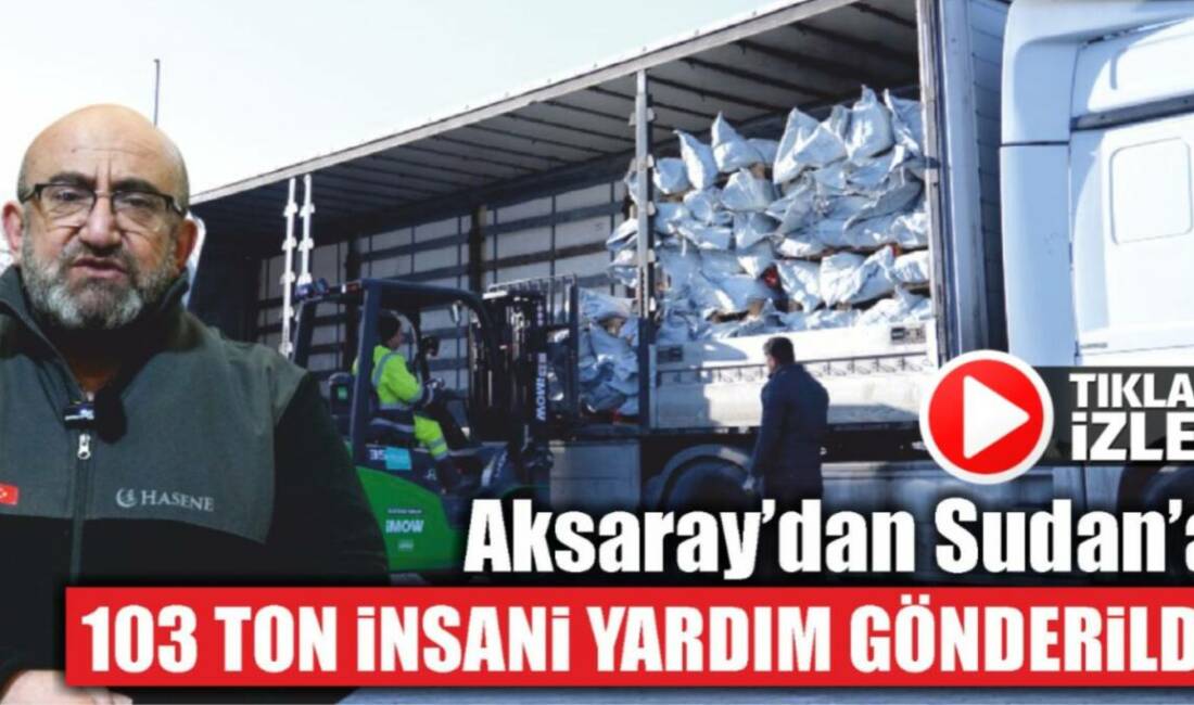 Hasene Vakfı, AFAD iş birliğiyle 103 tonluk insani yardım malzemesini