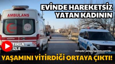 Aksaray’da sabah saatlerinde evinde hareketsiz halde yakınları tarafından görülen 74