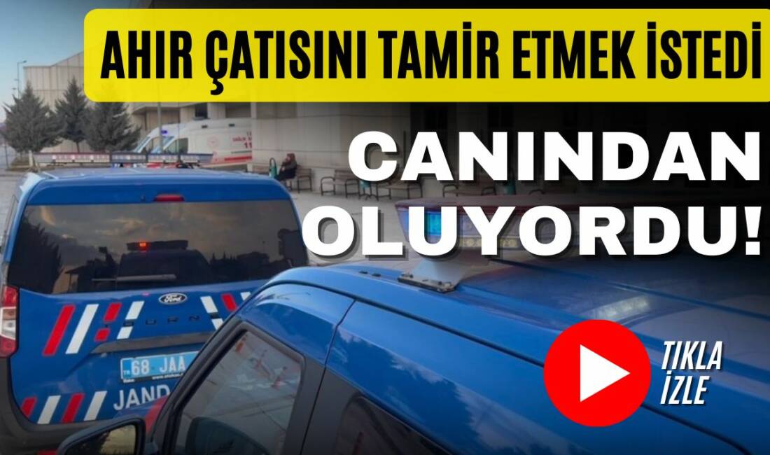 Aksaray’ın Gülağaç ilçesine bağlı Bekarlar Köyü’nde ahır çatısını tamir ederken