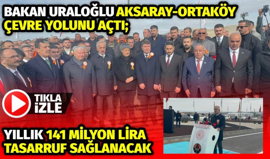 Ulaştırma ve Altyapı Bakanı Abdulkadir Uraloğlu’nun katılımıyla açılan Ortaköy Çevre