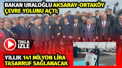 Ulaştırma ve Altyapı Bakanı Abdulkadir Uraloğlu’nun katılımıyla açılan Ortaköy Çevre