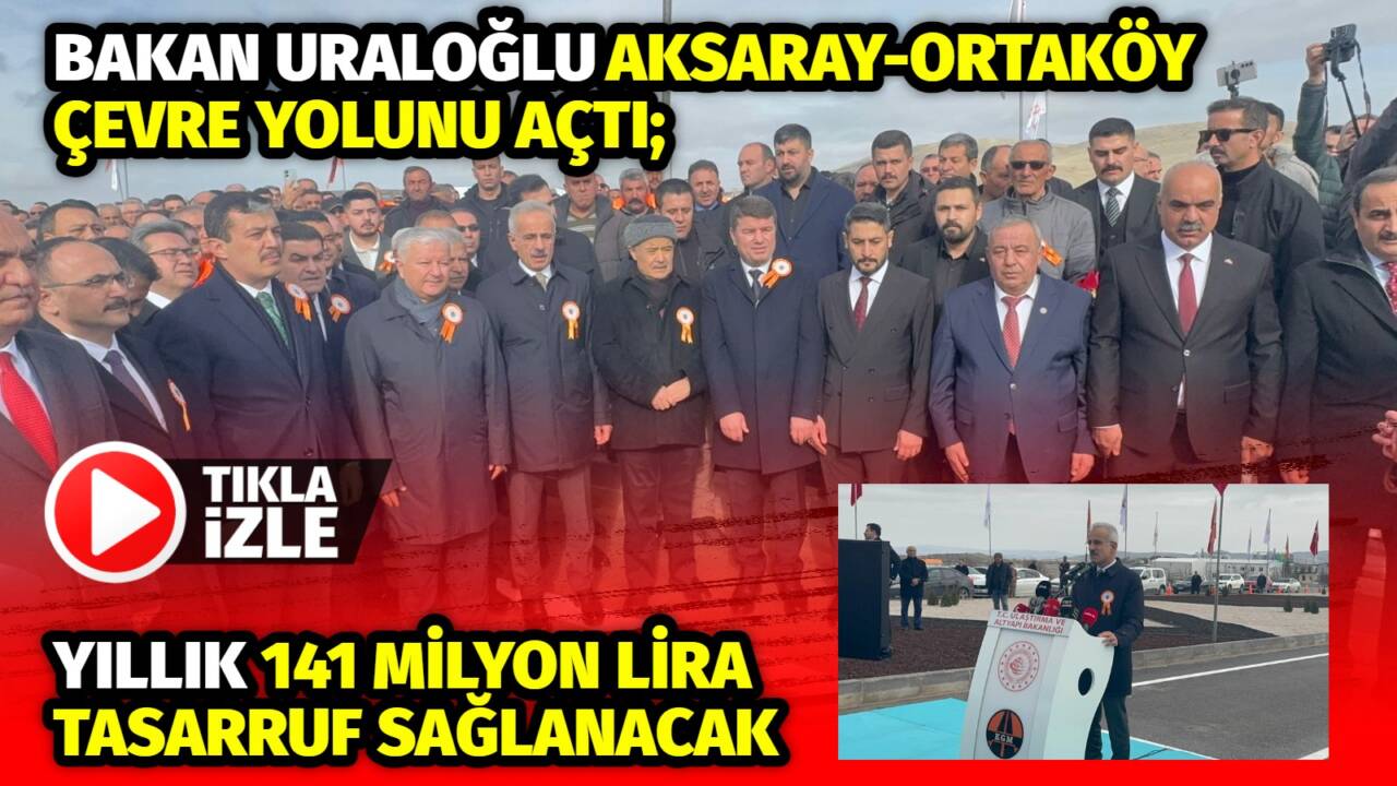 Ulaştırma ve Altyapı Bakanı Abdulkadir Uraloğlu’nun katılımıyla açılan Ortaköy Çevre