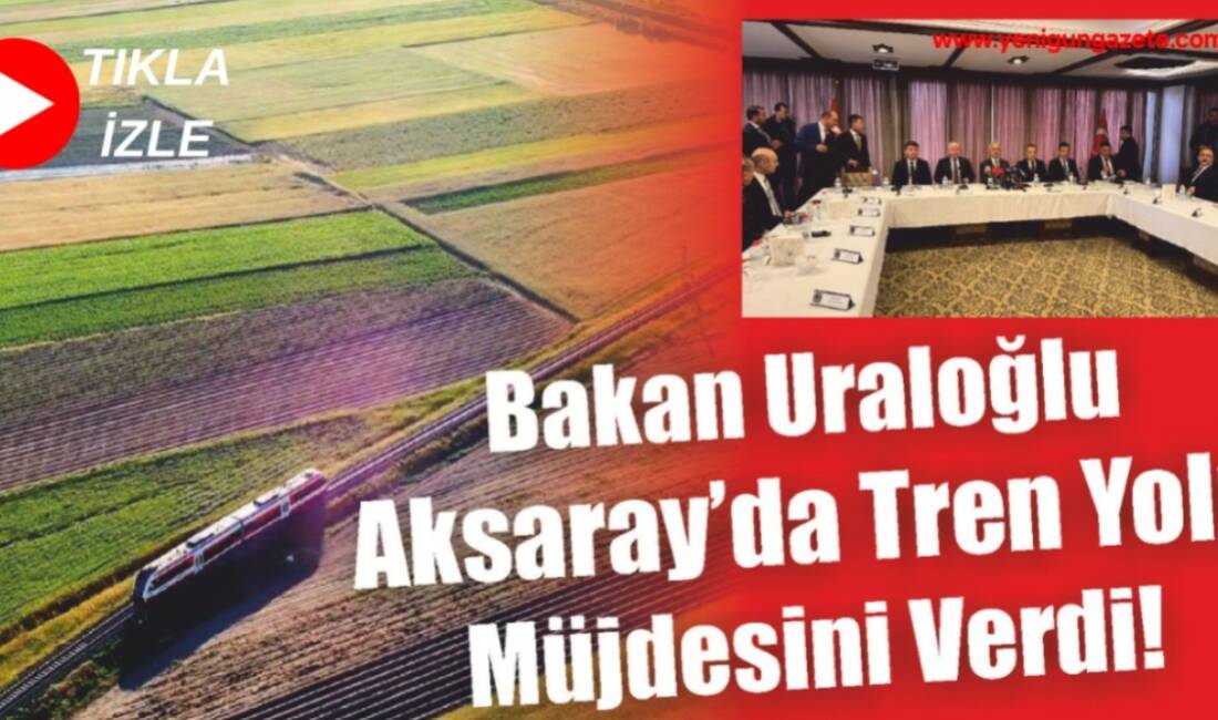 Ulaştırma ve Altyapı Bakanı Abdulkadir Uraloğlu, Aksaray’da iş insanları ve