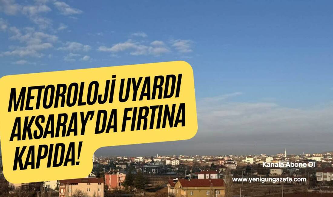 Meteoroloji yetkilileri, 29 Ocak 2026 Perşembe günü Aksaray ve çevresinde