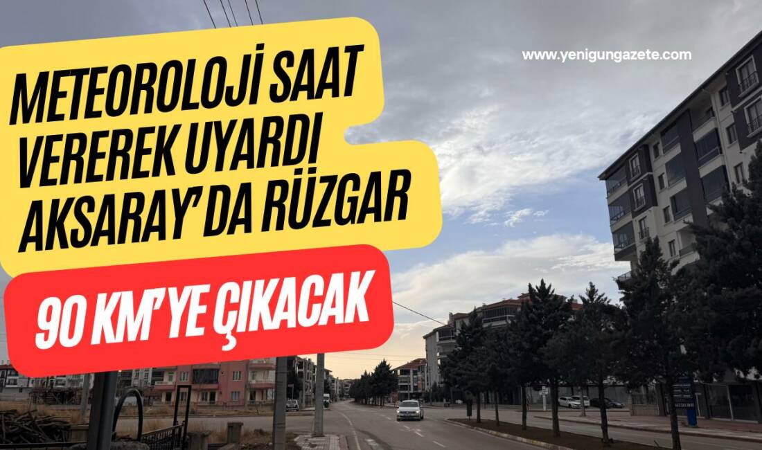 Konya 8. Bölge Meteoroloji, Aksaray ve çevresinde akşam saatlerine kadar