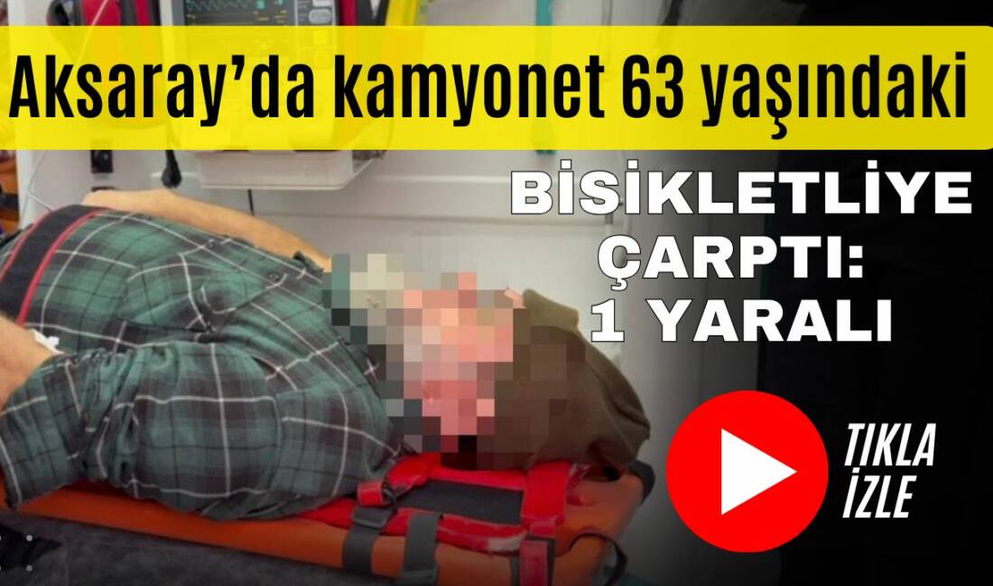 Aksaray–Nevşehir yolunda tali yoldan ana yola çıkan kamyonetle bisiklet çarpıştı.