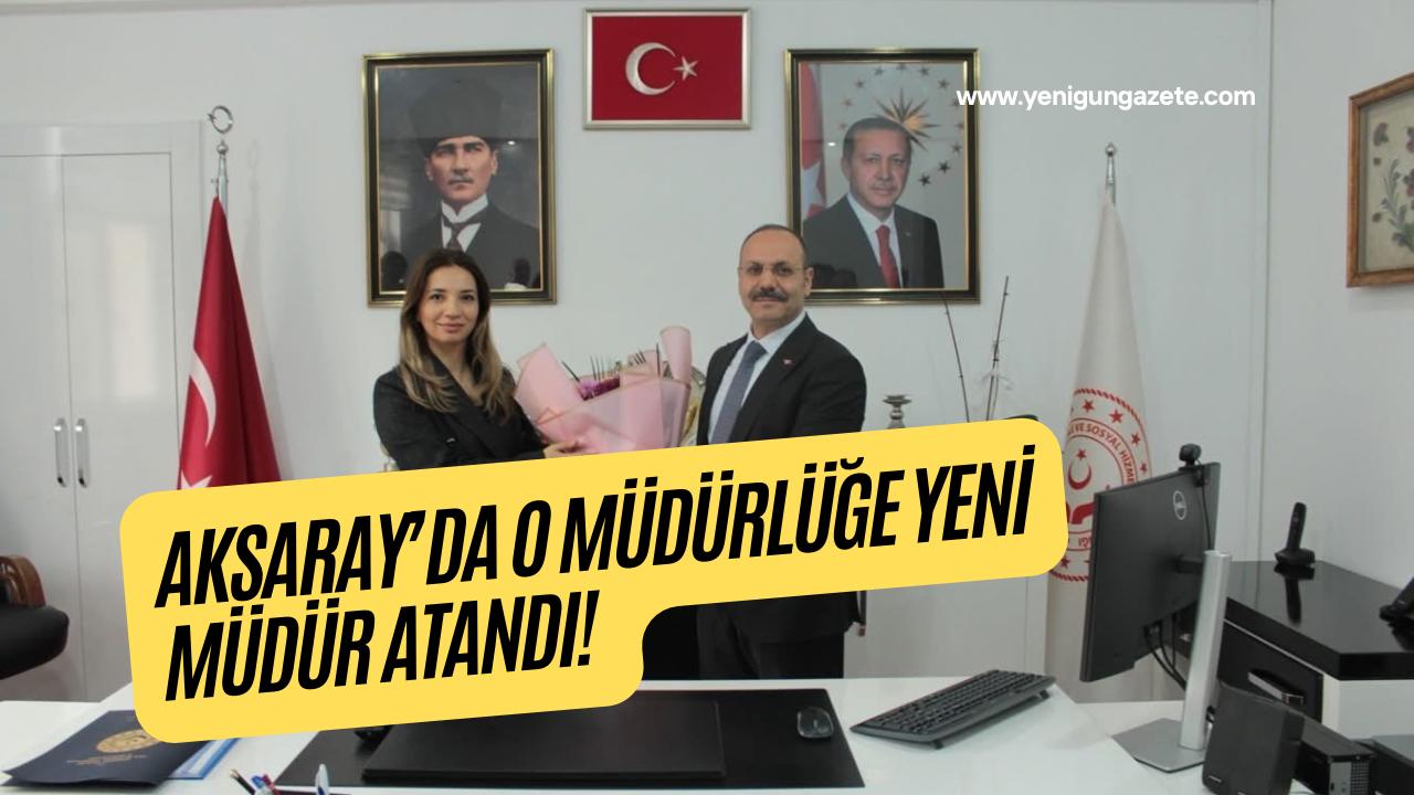 Aksaray Aile ve Sosyal Hizmetler İl Müdürlüğünde görev değişimi yapıldı;