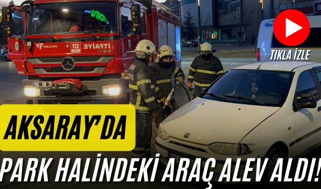 Aksaray Taşpazar Mahallesi’nde park halindeki bir araçtan çıkan dumanlar paniğe