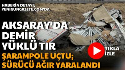 Adana’dan Aksaray yönüne giden tır, sürücüsünün direksiyon hakimiyetini kaybetmesi sonucu