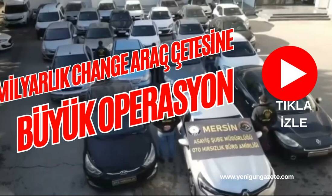 Mersin’de “change araç” çetesine yönelik polis operasyonunda 18 şüpheli yakalandı,