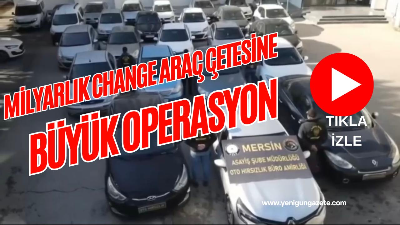 Mersin’de “change araç” çetesine yönelik polis operasyonunda 18 şüpheli yakalandı,