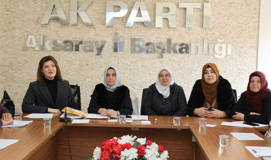 AK Parti Aksaray Kadın Kolları teşkilatı, Seçim İşleri birim toplantısını