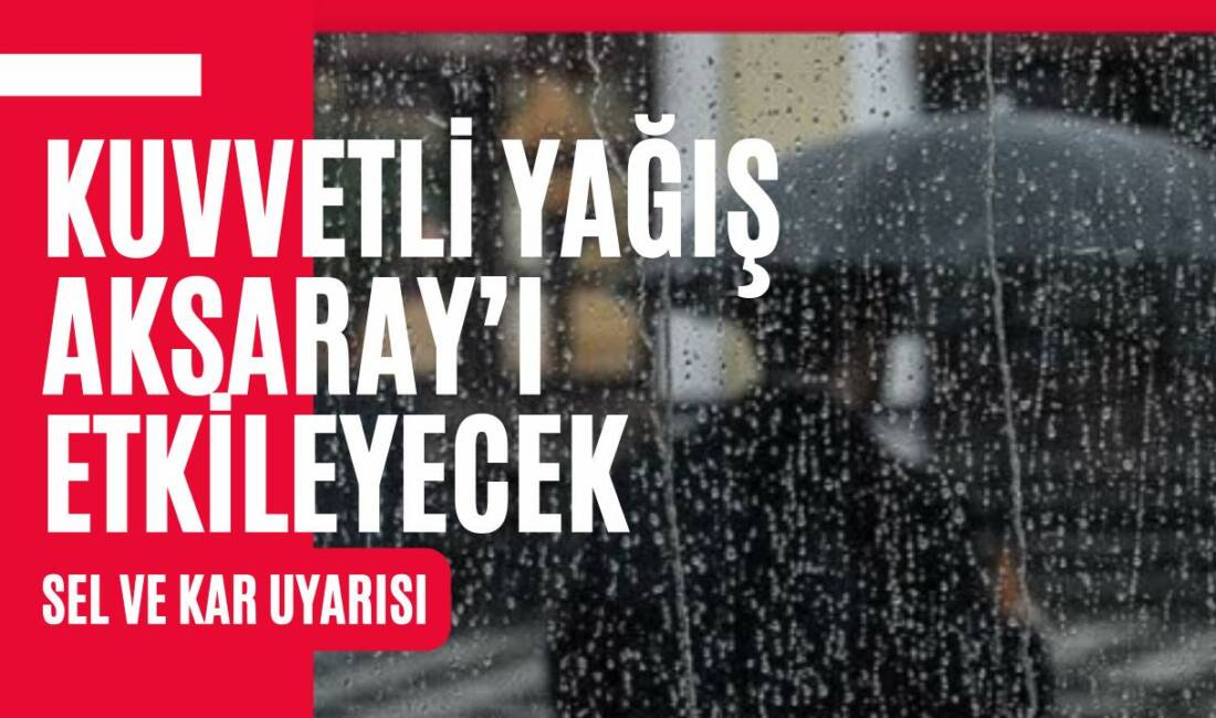Meteoroloji uyardı: Sabah saatlerinde Aksaray ve ilçelerinde yerel kuvvetli yağmur