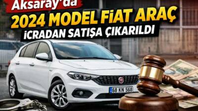 Aksaray İcra Dairesi tarafından satışa sunulan 2024 model Fiat marka