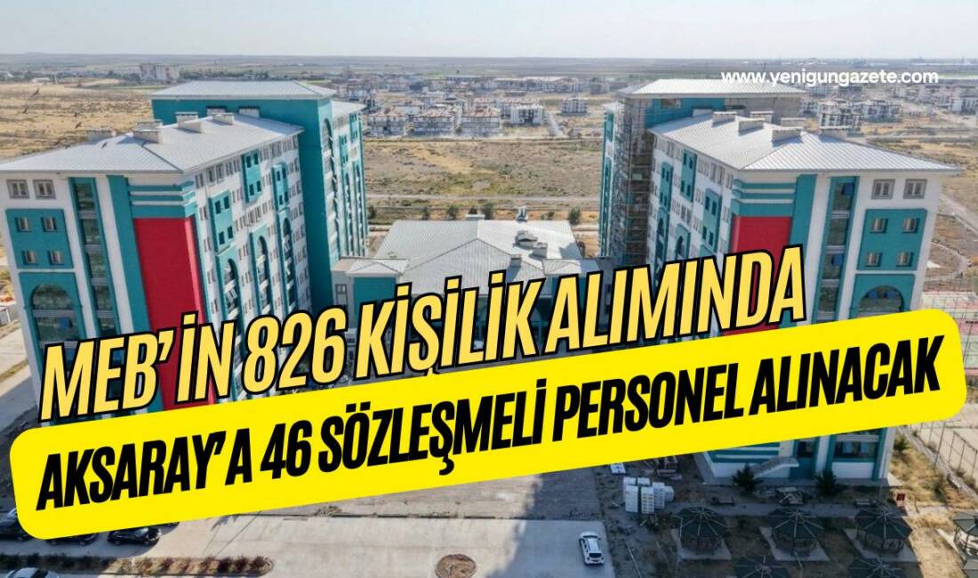 Milli Eğitim Bakanlığı’nın sözleşmeli eğitim personeli alım ilanında Aksaray Eğitim