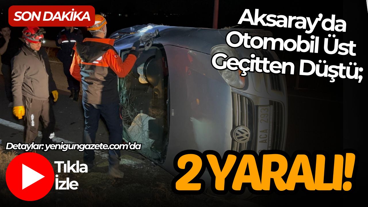 Aksaray Ankara yolu Ortaköy kavşağında bulunan üst geçitten düşen otomobilde