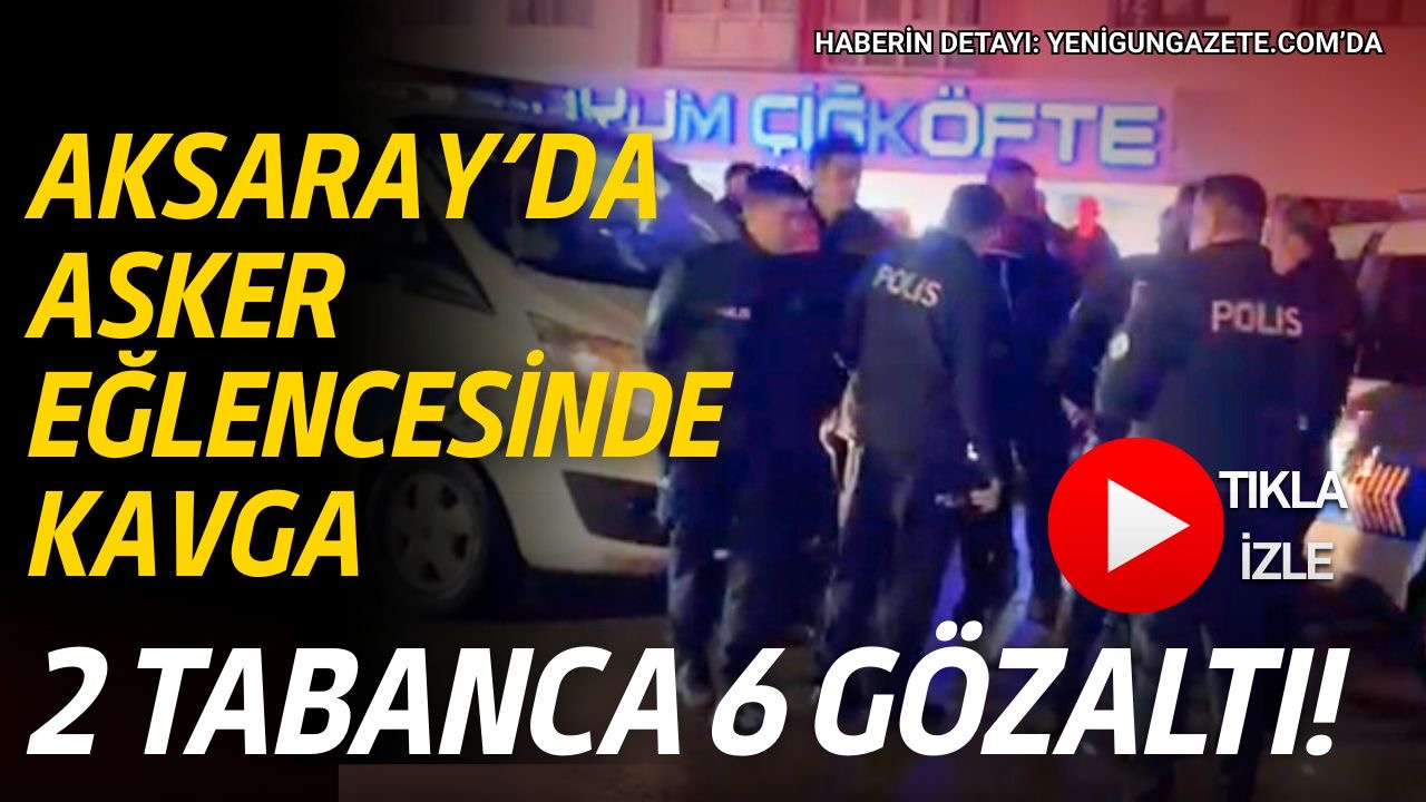Aksaray Fatih Mahallesi’ndeki asker eğlencesinde çıkan kavgada 2 kurusıkı tabanca