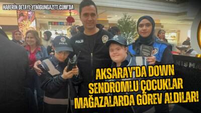 Aksaray’da 31 Down sendromlu çocuk, Nora AVM’de iki saatliğine polis