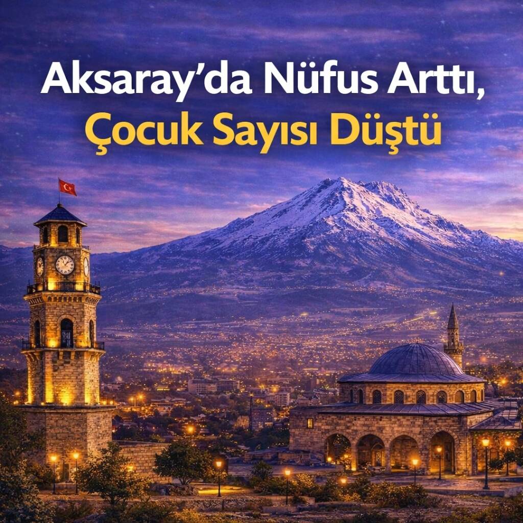 TÜİK ADNKS 2025 verileri Aksaray’da nüfus artışını gösterirken, bazı ilçelerde