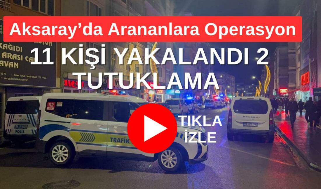 Aksaray’da 25 Şubat’ta yürütülen gece ve gündüz asayiş çalışmalarında farklı