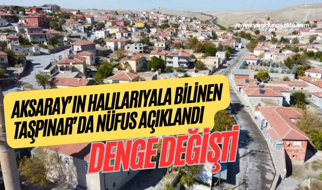 Tarihi Taşpınar halılarıyla bilinen beldede 2025 nüfus verileri yayımlandı; mahalle