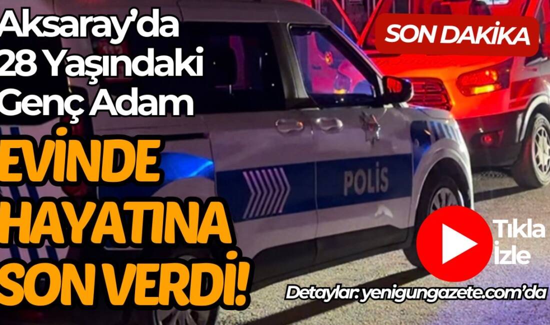 Aksaray’da bunalıma giren genç adam intihar ederek hayatına son verdi.