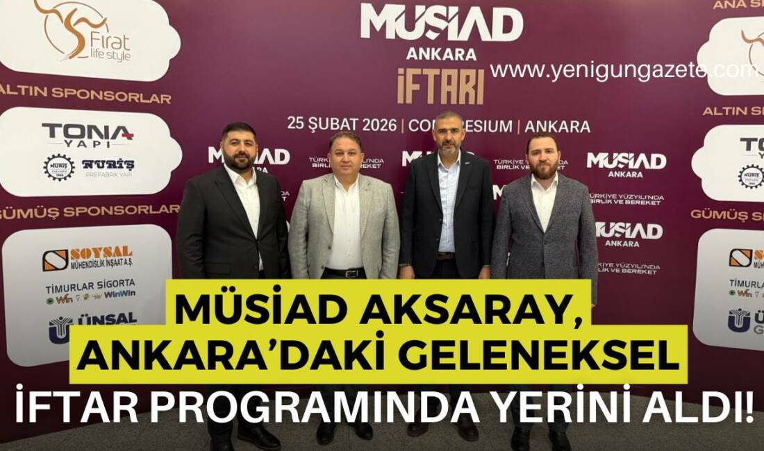 MÜSİAD Aksaray Şubesi, MÜSİAD Ankara Şubesi tarafından düzenlenen geleneksel iftar