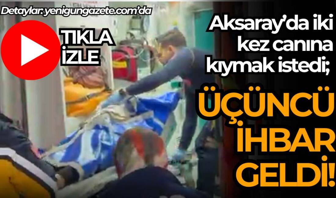 Aksaray TOKİ 5. Etap’ta iki kez intihar girişiminde bulunarak hastaneye