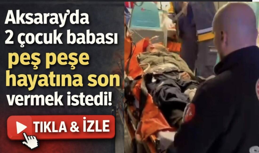 Aksaray’da bunalıma giren kişi ikinci kez intihar girişiminde bulundu. Olay