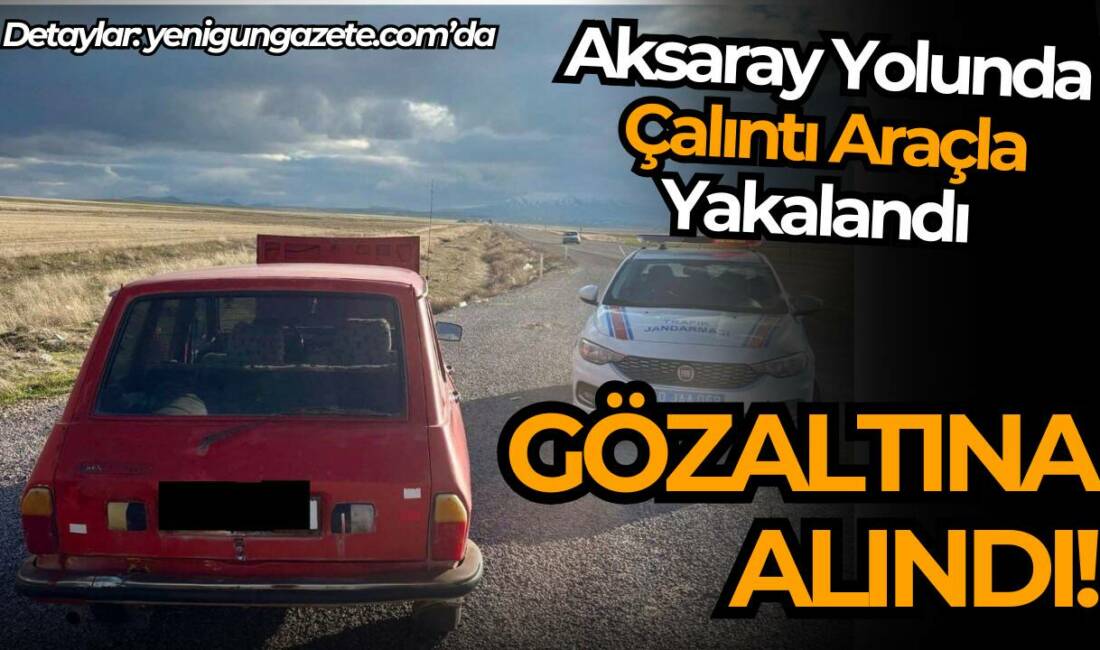 Kırşehir Aksaray karayolunda çalıntı araçla yola çıkan şahıs jandarma ekipleri