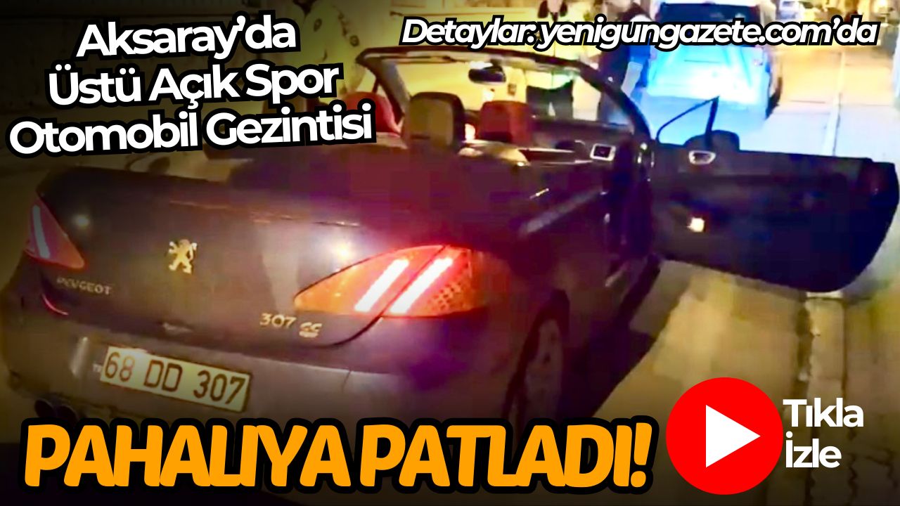 Aksaray’da üstü açık spor otomobili ehliyetsiz kullanan sürücüye polis ekiplerince