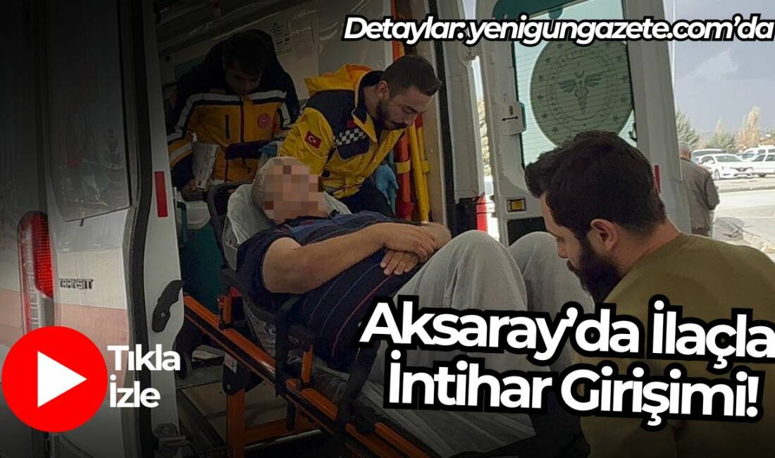 Aksaray’ın Sanayi Mahallesi’nde 58 yaşındaki bir kişi ilaç içerek intihar