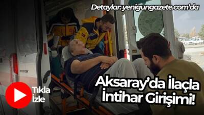 Aksaray’ın Sanayi Mahallesi’nde 58 yaşındaki bir kişi ilaç içerek intihar