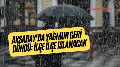 Meteoroloji, Aksaray genelinde bugün yağmur ve sağanak uyarısı yaptı; bazı