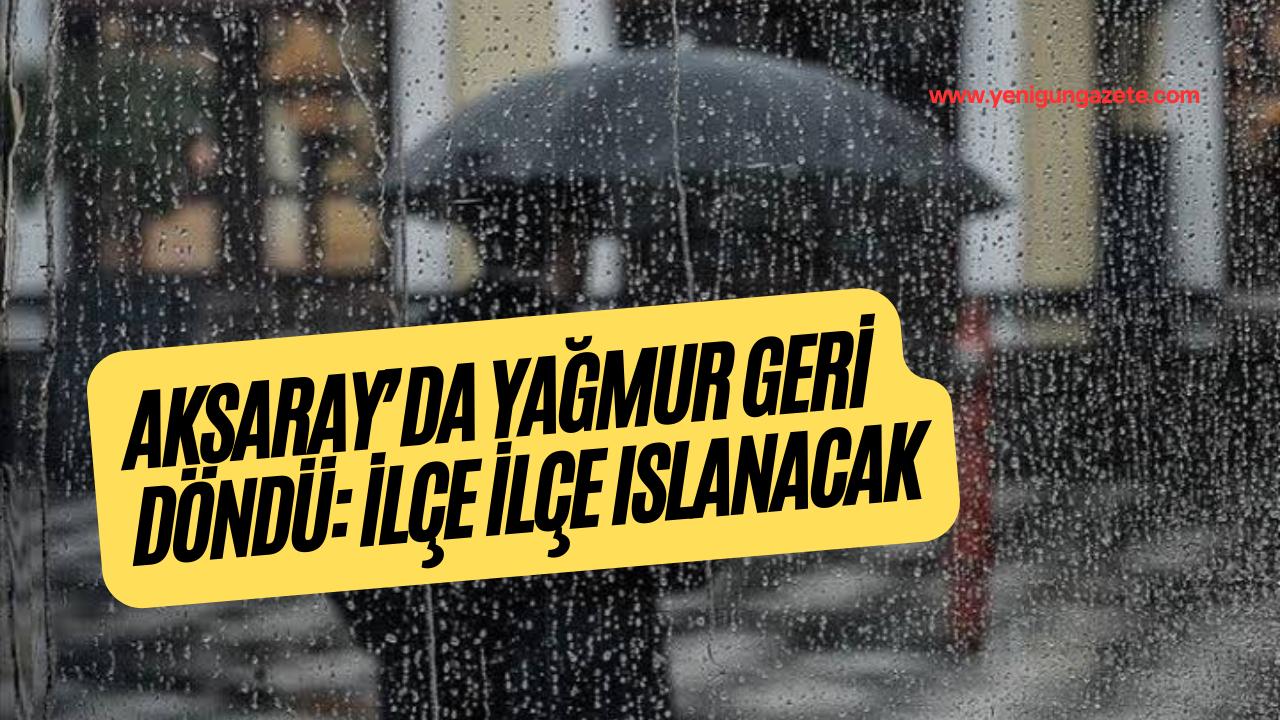 Meteoroloji, Aksaray genelinde bugün yağmur ve sağanak uyarısı yaptı; bazı
