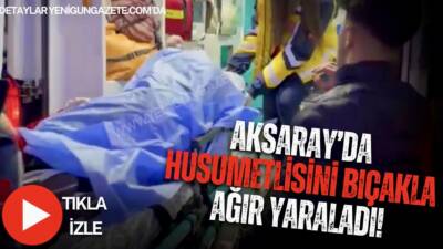 Aksaray Yunus Emre Mahallesi’nde çıkan kavgada 28 yaşındaki şahıs bıçaklanarak