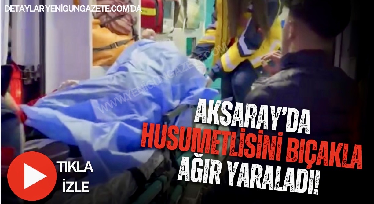 Aksaray Yunus Emre Mahallesi’nde çıkan kavgada 28 yaşındaki şahıs bıçaklanarak
